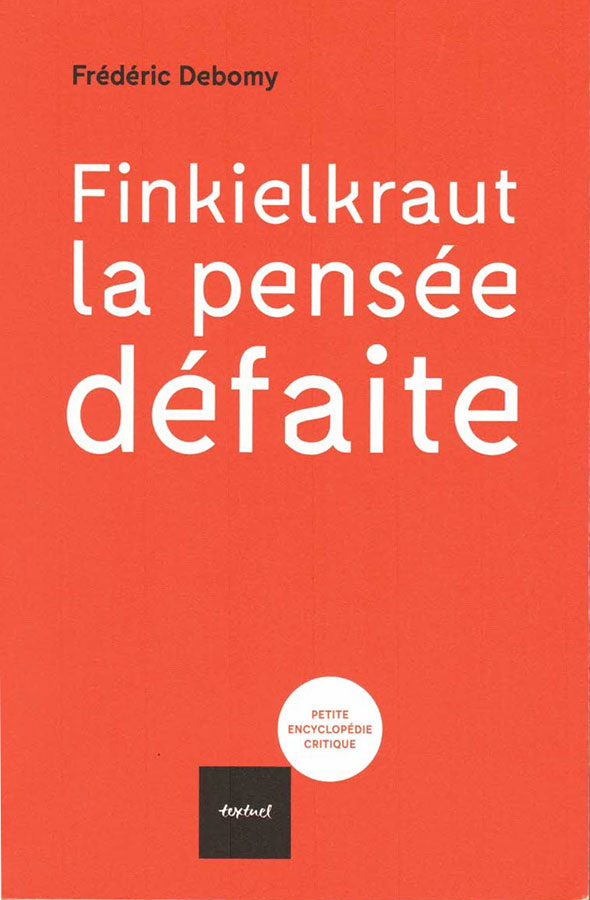 Finkielkraut, la pensée défaite, Frédéric Debomy