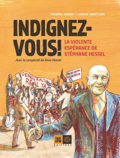 Indignez-vous ! – La Violente espérance de Stéphane Hessel